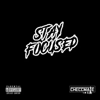 STAY FOCUSED by Big Checcmate