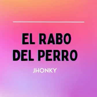 El Rabo Del Perro by El Jhonky