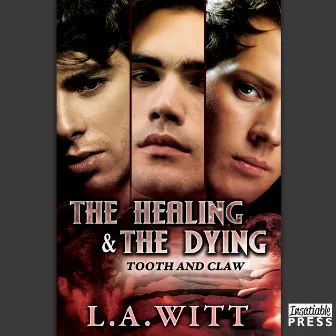 The Healing and the Dying [Tooth & Claw, Book 2 (Unabridged) (Unabridged)] by L.A. Witt