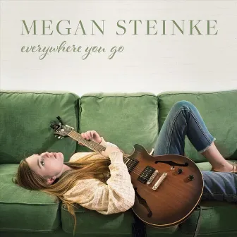 Everywhere You Go by Megan Steinke