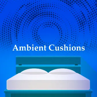 Ambient Cushions by Happy Baby Lullaby Band