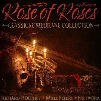 Classical Medieval Collection, Vol. 2: Rose of Roses by Richard Boothby