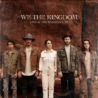 Live At The Wheelhouse by We The Kingdom