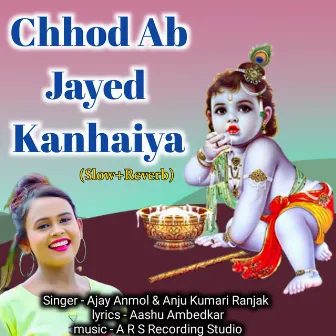 Chhod Ab Jayed Kanhaiya (Slow+Reverb) by Ajay Anmol