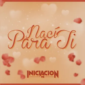 Naci Para TI by La Iniciacion NE