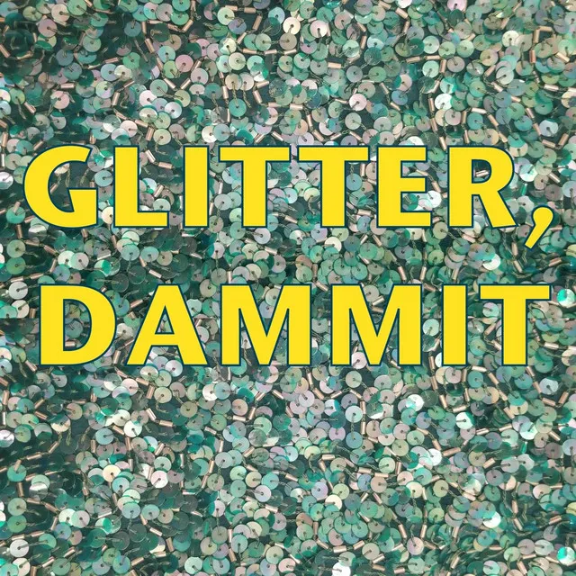 Glitter, Dammit