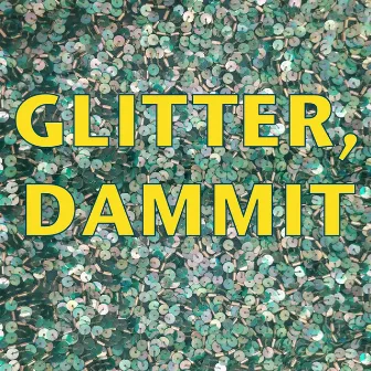 Glitter, Dammit by Marian Call