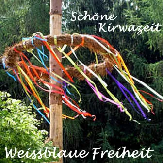 Schöne Kirwazeit by Weissblaue Freiheit