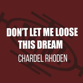 Don't Let Me Lose This Dream by Chardel Rhoden