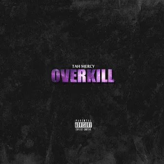 Overkill by Tah Mercy