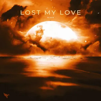 Lost My Love by ELUDE