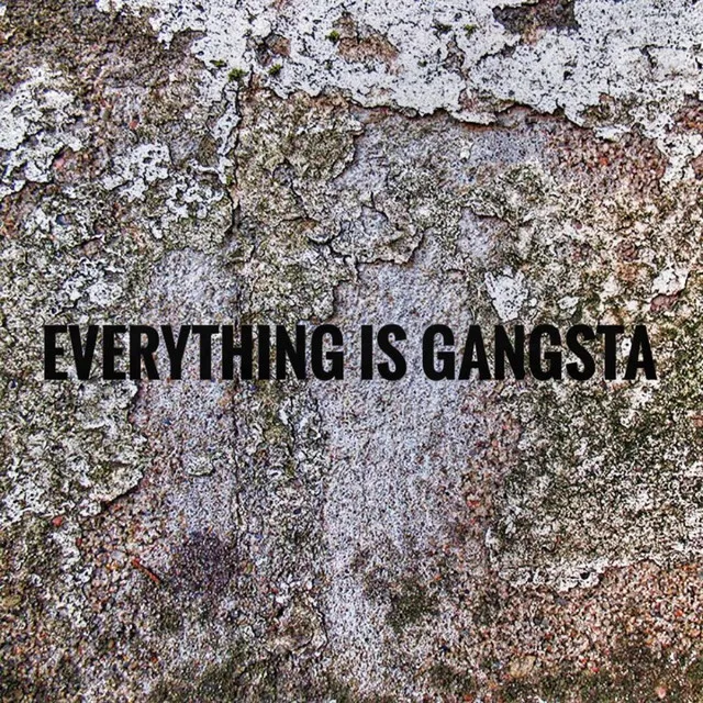 Everything Is Gangsta