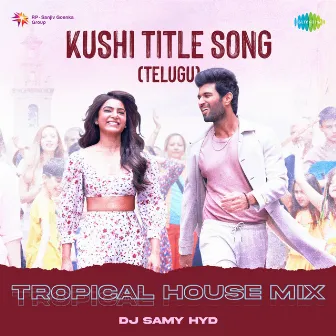 Kushi Title Song (Tropical House Mix) by DJ Samy Hyd