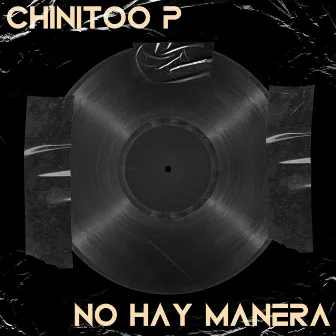 NO HAY MANERA by Chinitoo P