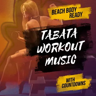 Beach Body Ready Tabata Workout Music (with Countdowns) by Tabata Music for Workout