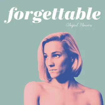 Forgettable by Abigail Flowers