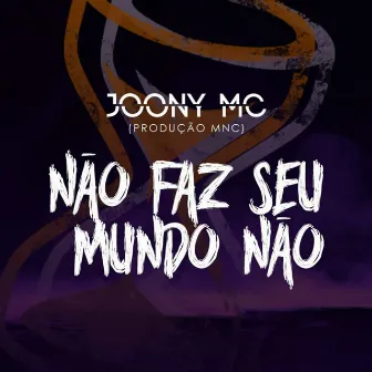 Não Faz Seu Mundo Não by Joony Mc