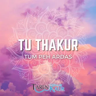 Tu Thakur Tum Peh Ardas by Taren Kaur