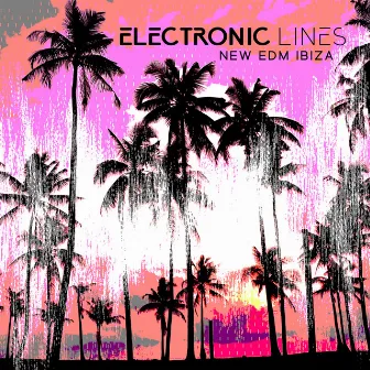 Electronic Lines – Music Master Mix (New Edm Ibiza) by Casual Chill Festivals