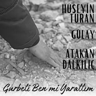 Gurbeti Ben mi Yarattım by Atakan Dalkılıç