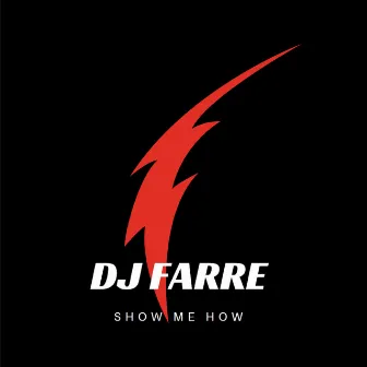 Show Me How by Dj Farre