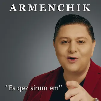 Es Qez Sirum 'em by Armenchik