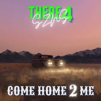 Come Home 2 Me by There4szns