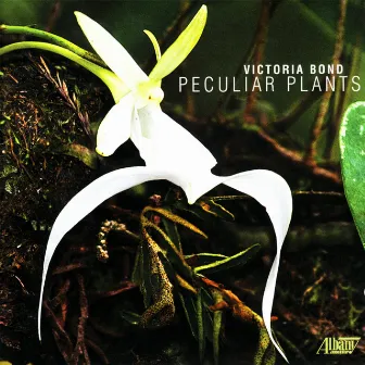 Victoria Bond: Peculiar Plants by Victoria Bond