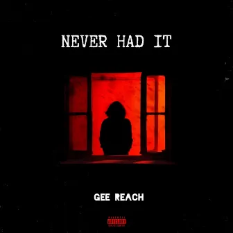 Never Had It by Gee Reach