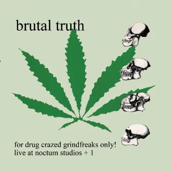 For Drug Crazed Grindfreaks Only! by Brutal Truth