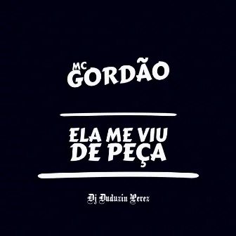 Ela Me Viu de Peça by MC Gordão