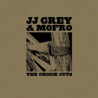 The Choice Cuts by JJ Grey & Mofro