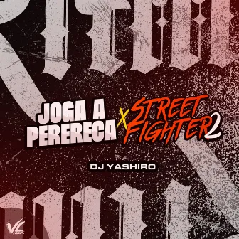 Joga a Perereca X Street Fighter 2 by DJ YASHIRO