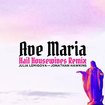 Ave Maria (Hail Housewives) by Julia Lemigova