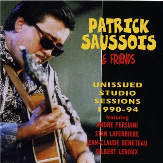 Unissued Studio Sessions 1990-1994 (Patrick Saussois & Friends) by Patrick Saussois