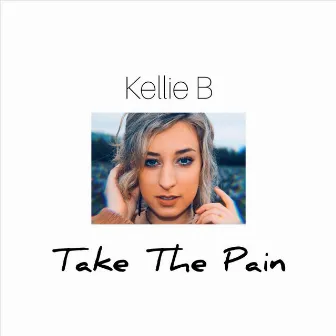 Take the Pain by Kellie B