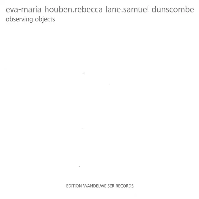 Eva-Maria Houben, Rebecca Lane, Samuel Dunscombe: Observing Objects