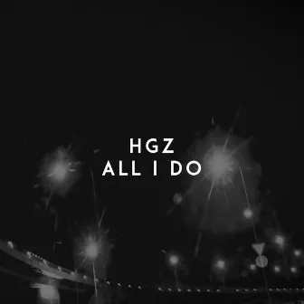 All I Do by HGZ