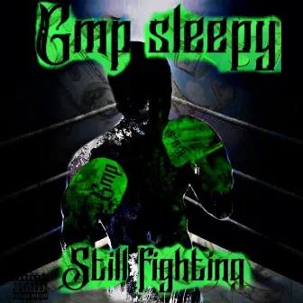 GMP Sleepy Still Fighting by GMP Sleepy