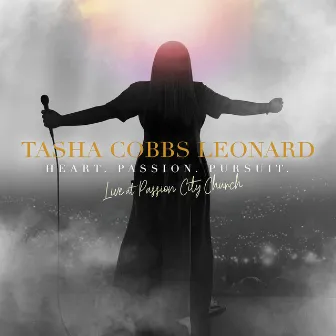 Heart. Passion. Pursuit.: Live At Passion City Church by Tasha Cobbs Leonard