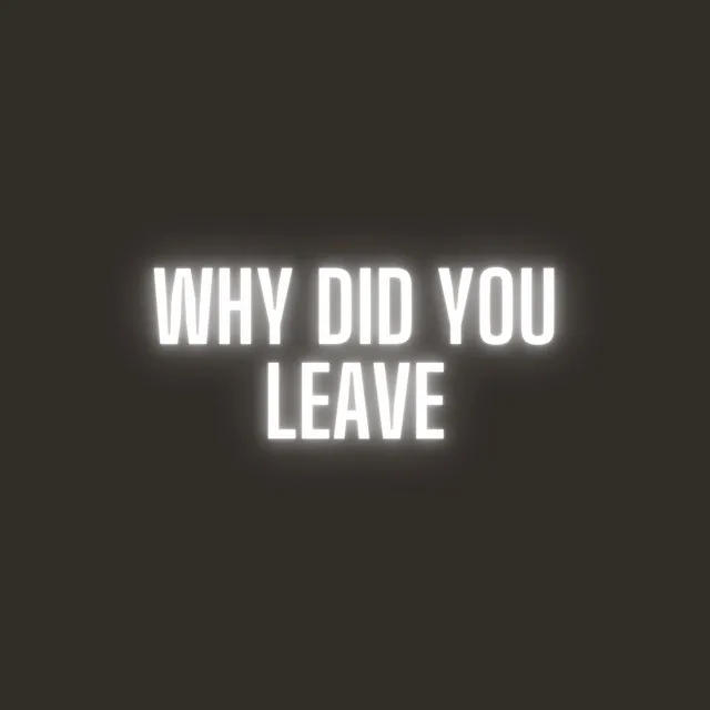 Why did you leave