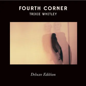 Fourth Corner - Deluxe Edition by Trixie Whitley