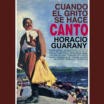 Cuando El Grito Se Hace Canto by Horacio Guarany