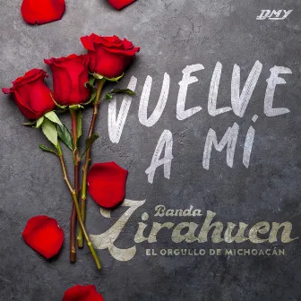 Vuelve A Mí by Banda Zirahuen