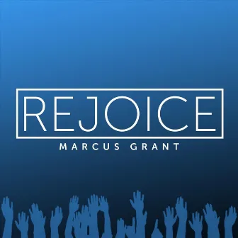 Rejoice by Marcus Grant