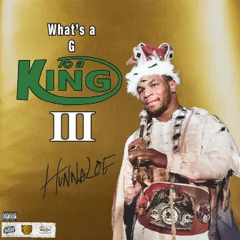 Whats A G To A King 3 by Hunnaloe