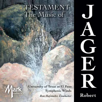 The Music of Robert Jager: Testament by Robert Jager