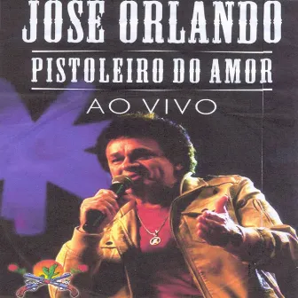 Pistoleiro do Amor (Ao Vivo) by José Orlando