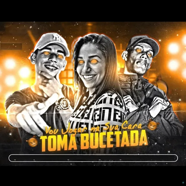 Vou Jogar na Sua Cara - Toma Bucetada (feat. Mc Danny & Mc Gw)