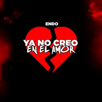 Ya No Creo en el Amor by Endo